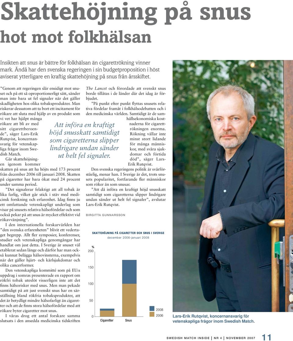 Genom att regeringen slår ensidigt mot snuset och på ett så oproportionerligt sätt, sänder man inte bara ut fel signaler när det gäller skadligheten hos olika tobaksprodukter.