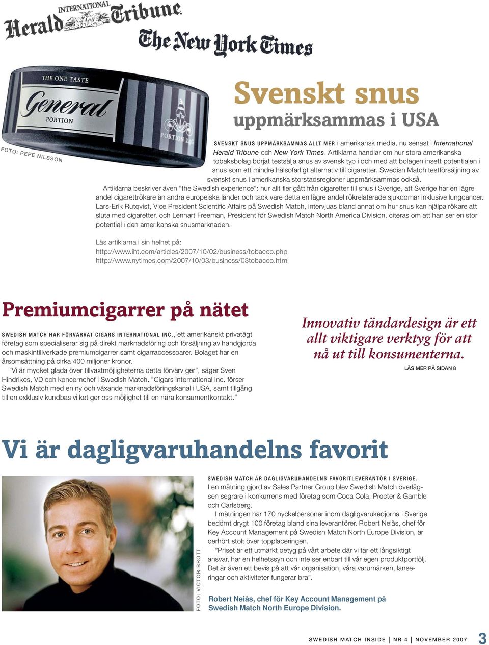 Swedish Match testförsäljning av svenskt snus i amerikanska storstadsregioner uppmärksammas också.