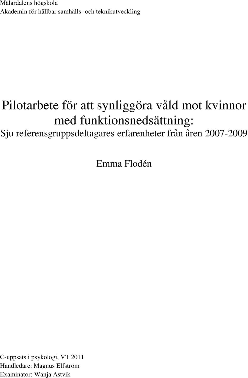 Sju referensgruppsdeltagares erfarenheter från åren 2007-2009 Emma Flodén