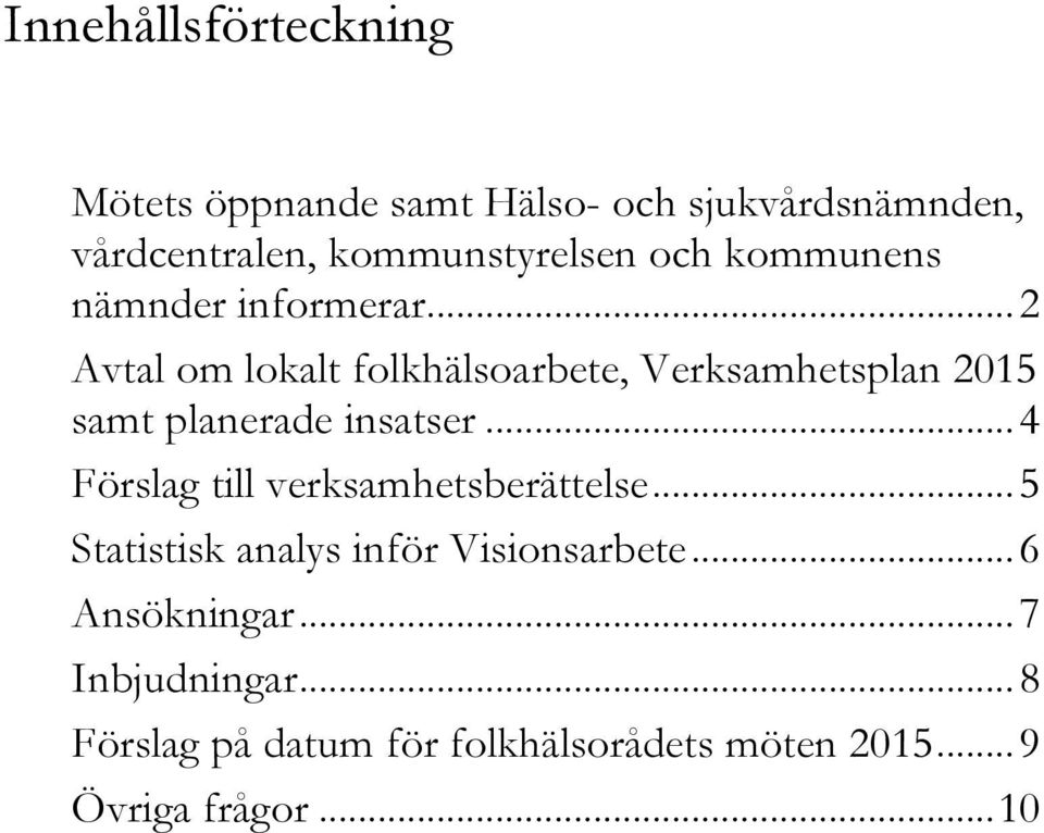 .. 2 Avtal om lokalt folkhälsoarbete, Verksamhetsplan 2015 samt planerade insatser.