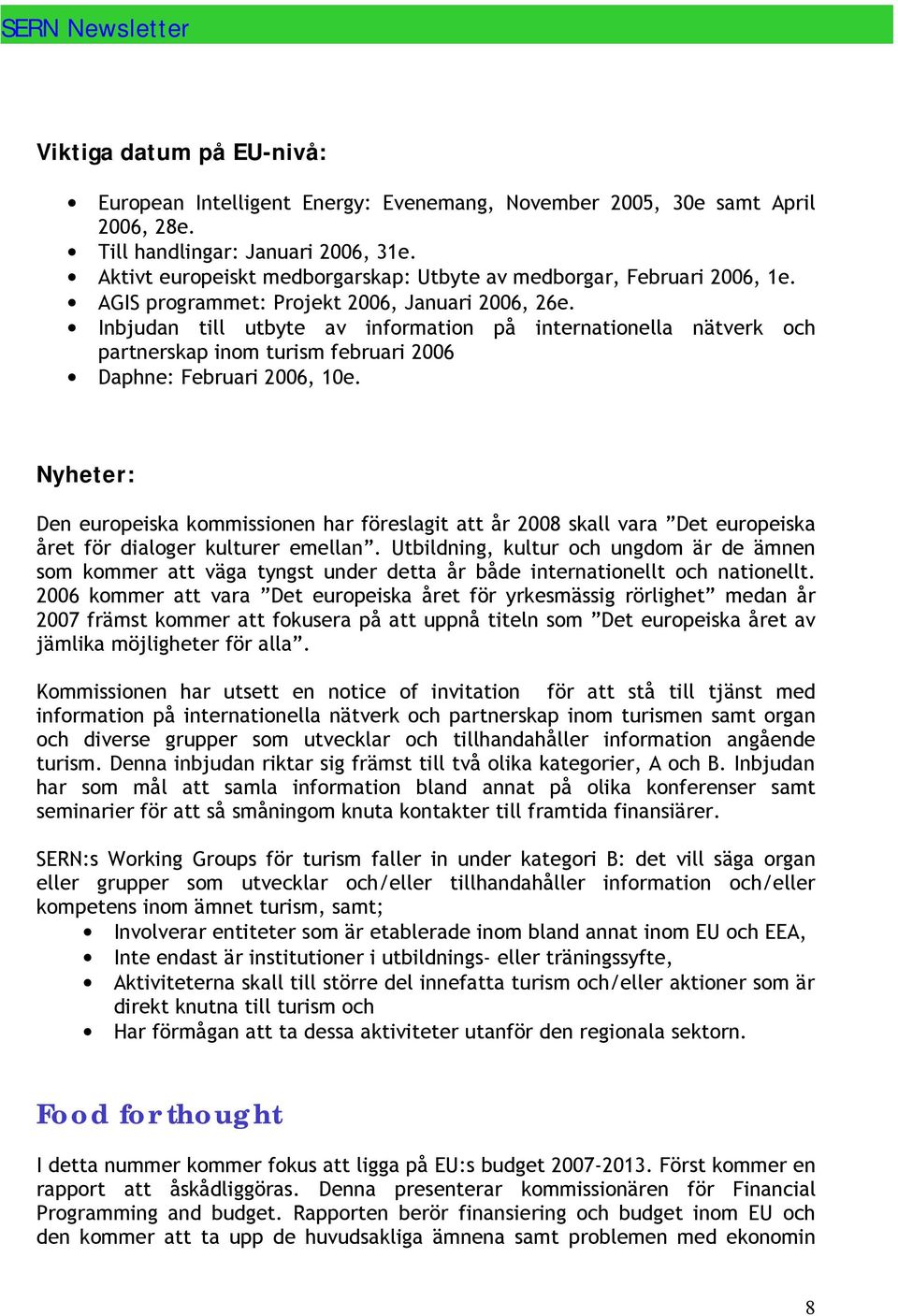 Inbjudan till utbyte av information på internationella nätverk och partnerskap inom turism februari 2006 Daphne: Februari 2006, 10e.