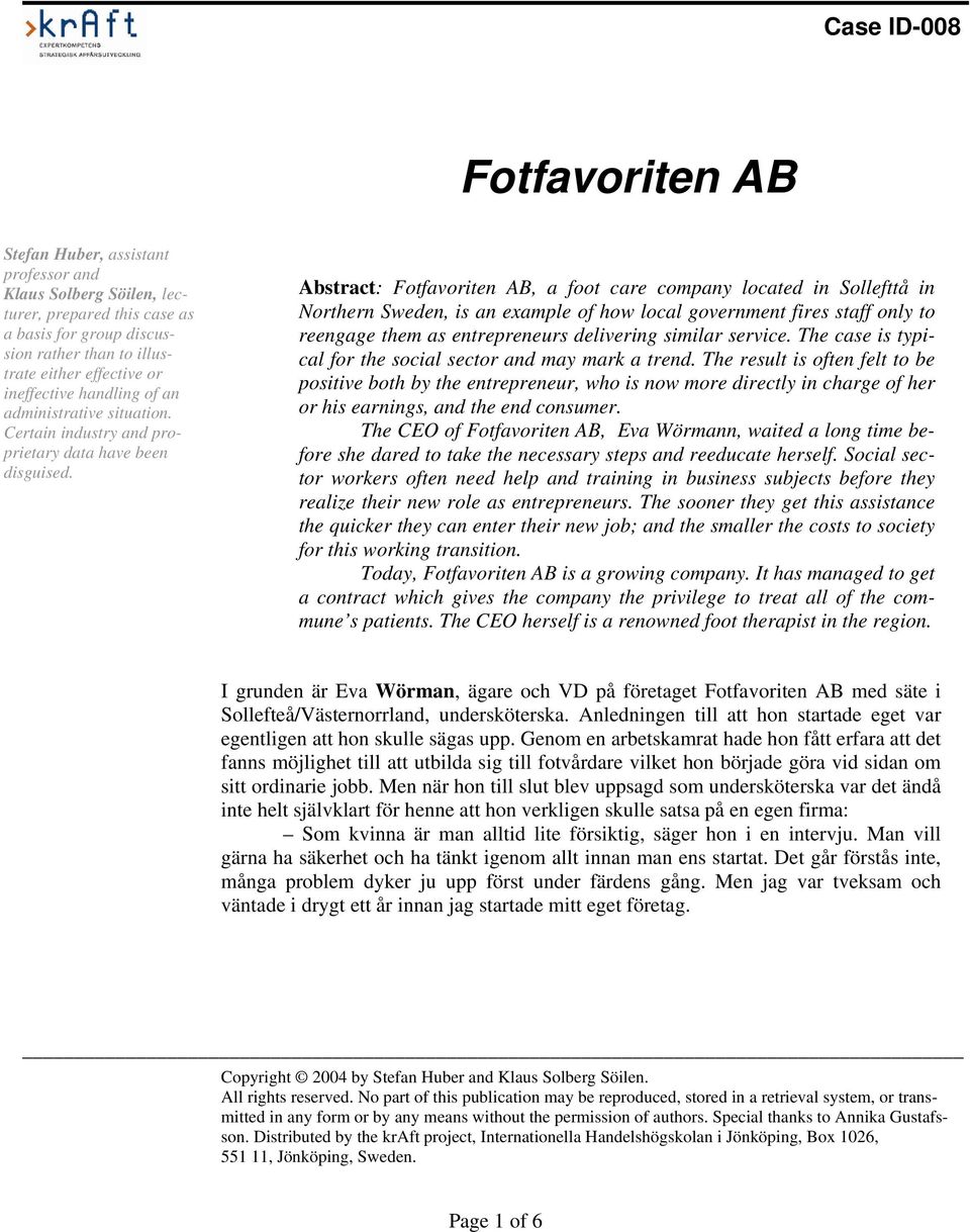 Abstract: Fotfavoriten AB, a foot care company located in Sollefttå in Northern Sweden, is an example of how local government fires staff only to reengage them as entrepreneurs delivering similar