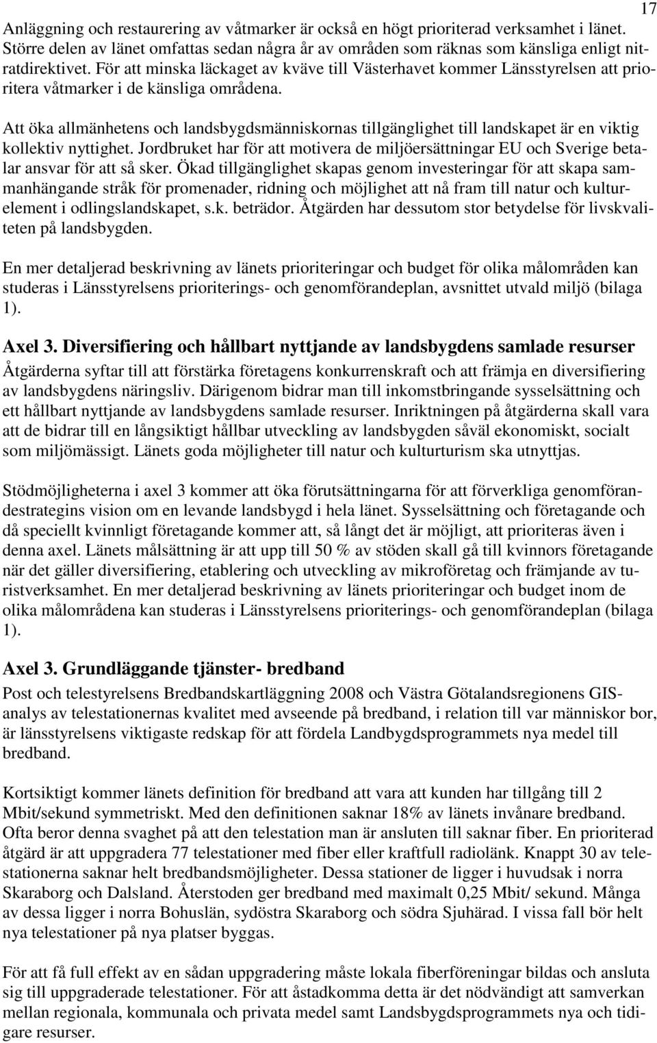 Att öka allmänhetens och landsbygdsmänniskornas tillgänglighet till landskapet är en viktig kollektiv nyttighet.