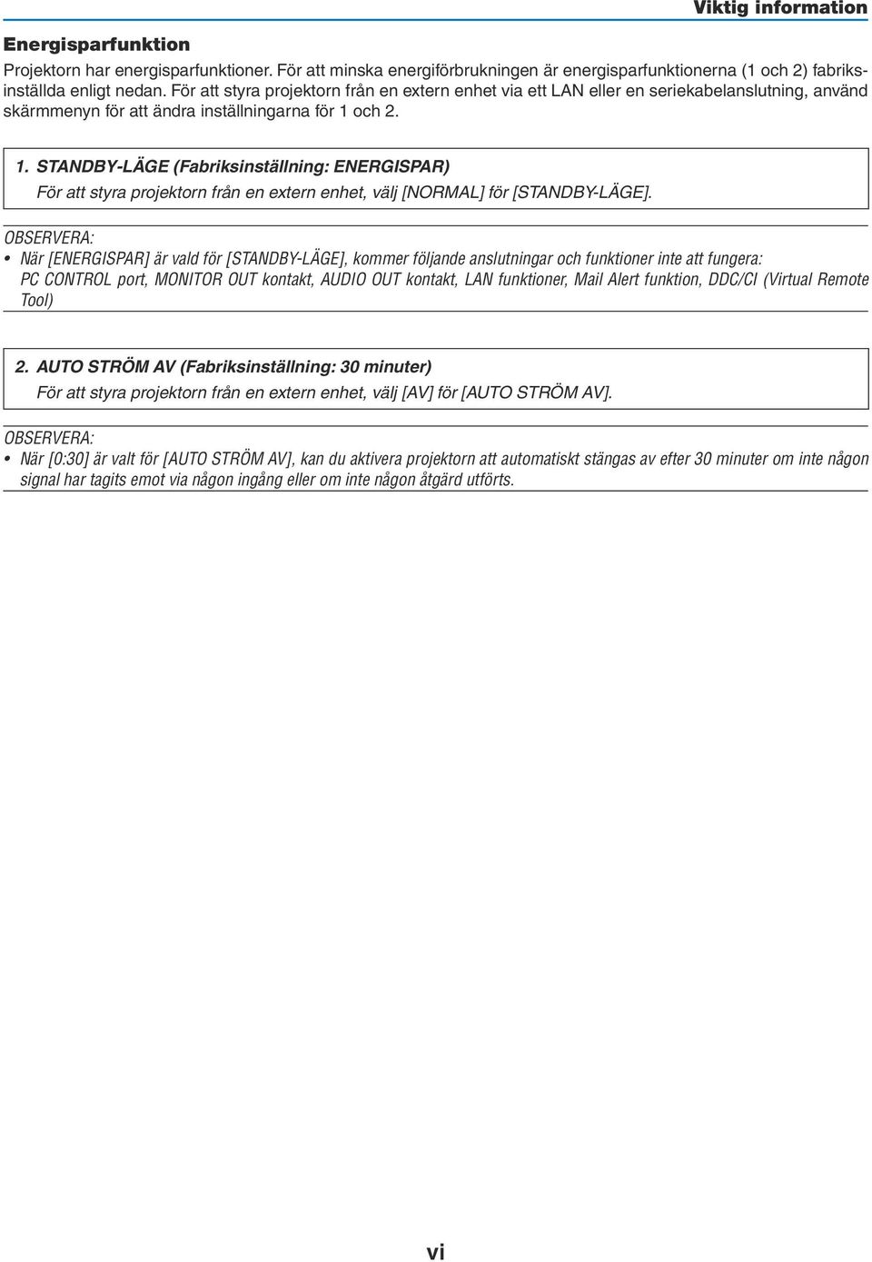 och 2. 1. STANDBY-LÄGE (Fabriksinställning: ENERGISPAR) För att styra projektorn från en extern enhet, välj [NORMAL] för [STANDBY-LÄGE].