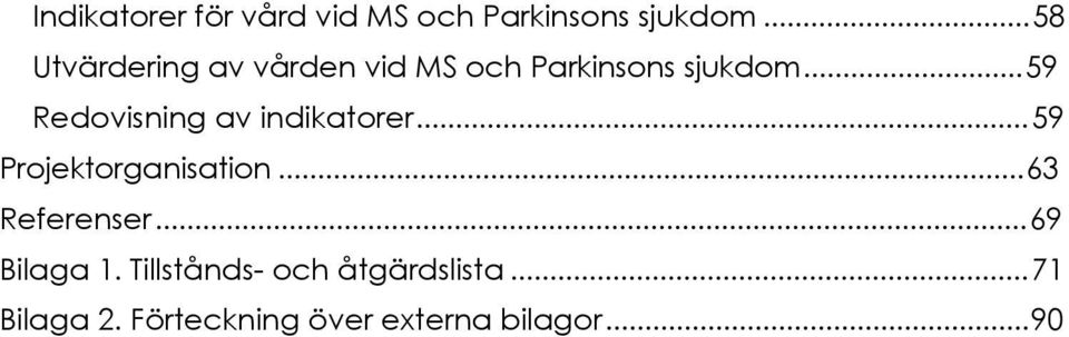 .. 59 Redovisning av indikatorer... 59 Projektorganisation.