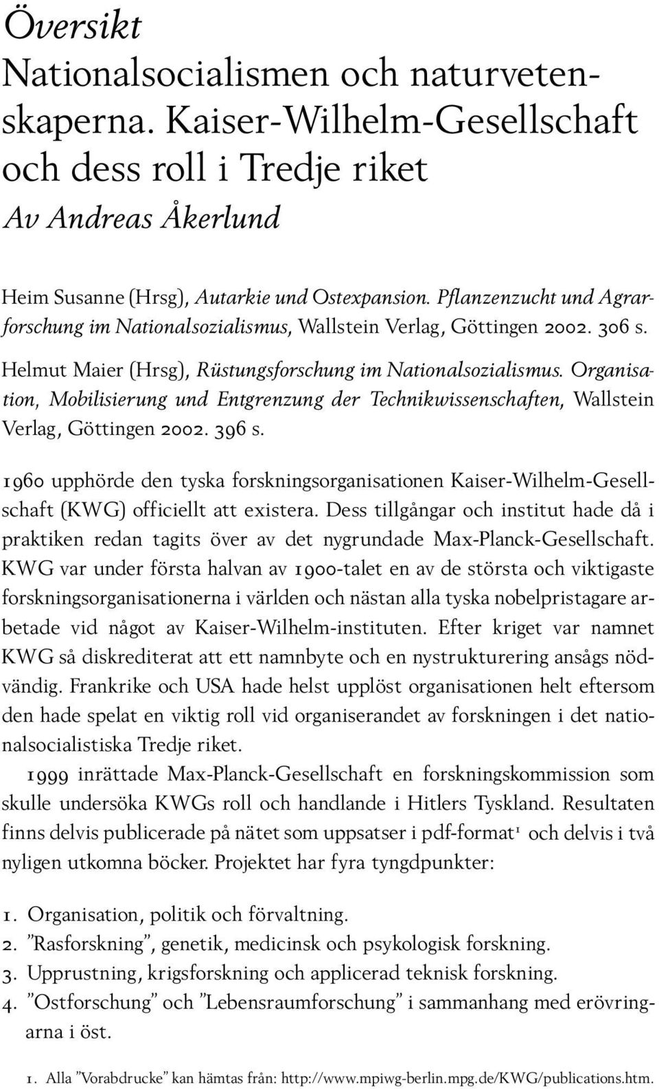 Organisation, Mobilisierung und Entgrenzung der Technikwissenschaften, Wallstein Verlag, Göttingen 2002. 396 s.