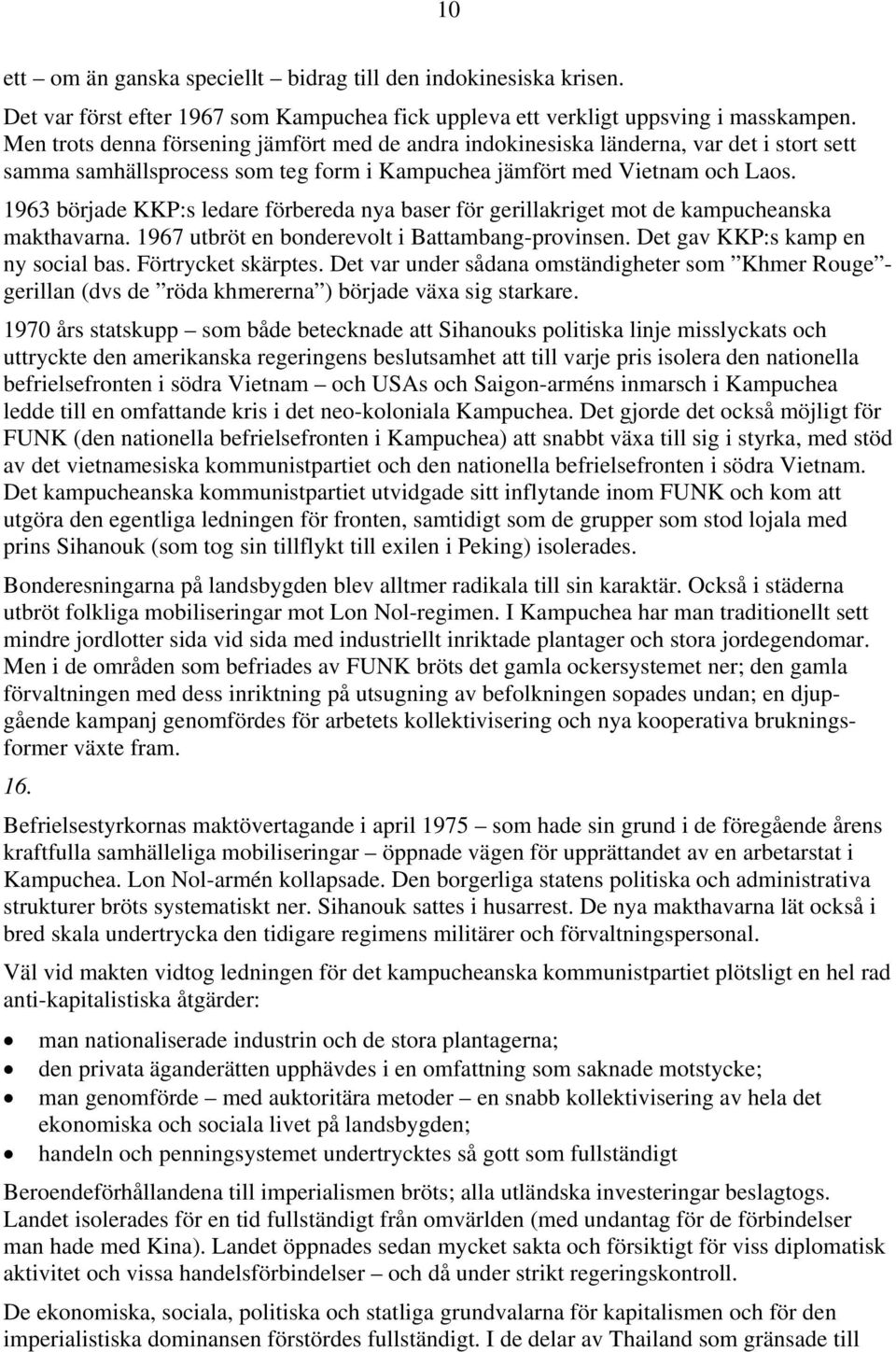 1963 började KKP:s ledare förbereda nya baser för gerillakriget mot de kampucheanska makthavarna. 1967 utbröt en bonderevolt i Battambang-provinsen. Det gav KKP:s kamp en ny social bas.