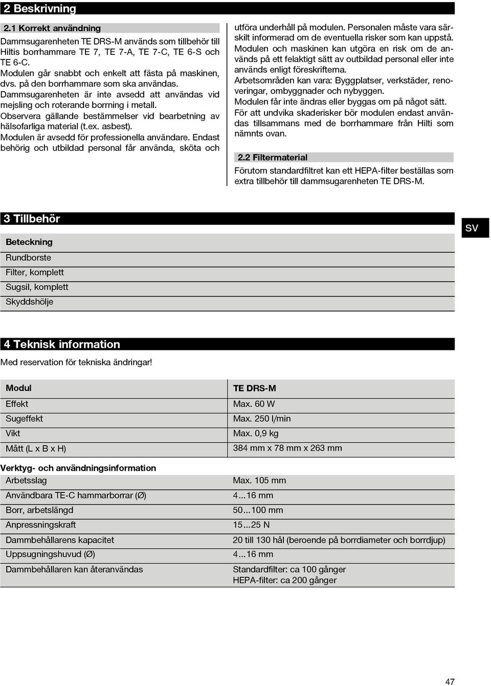 Observera gällande bestämmelser vid bearbetning av hälsofarliga material (t.ex. asbest). Modulen är avsedd för professionella användare.