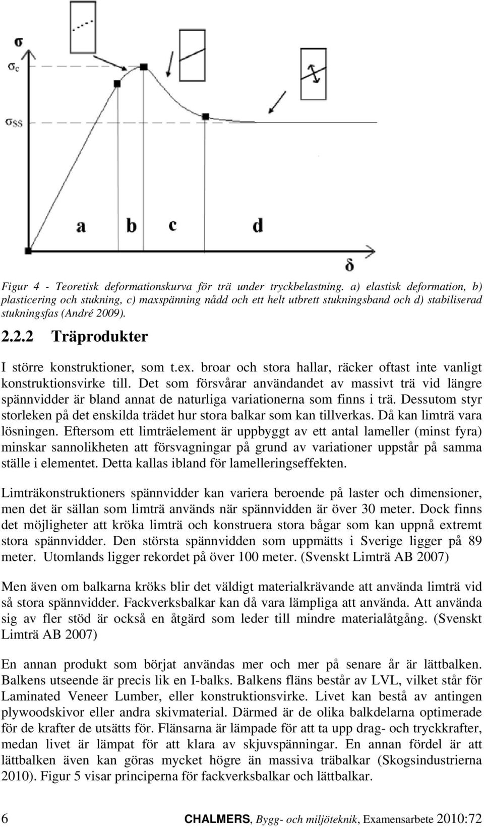 ex. broar och stora hallar, räcker oftast inte vanligt konstruktionsvirke till.