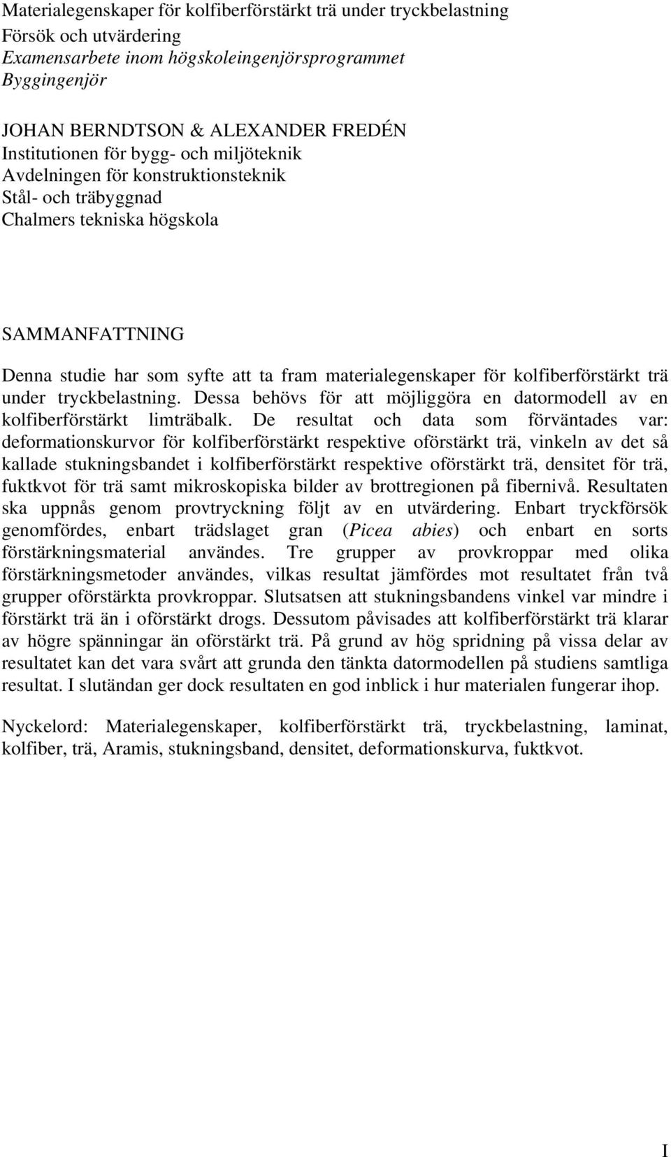 kolfiberförstärkt trä under tryckbelastning. Dessa behövs för att möjliggöra en datormodell av en kolfiberförstärkt limträbalk.