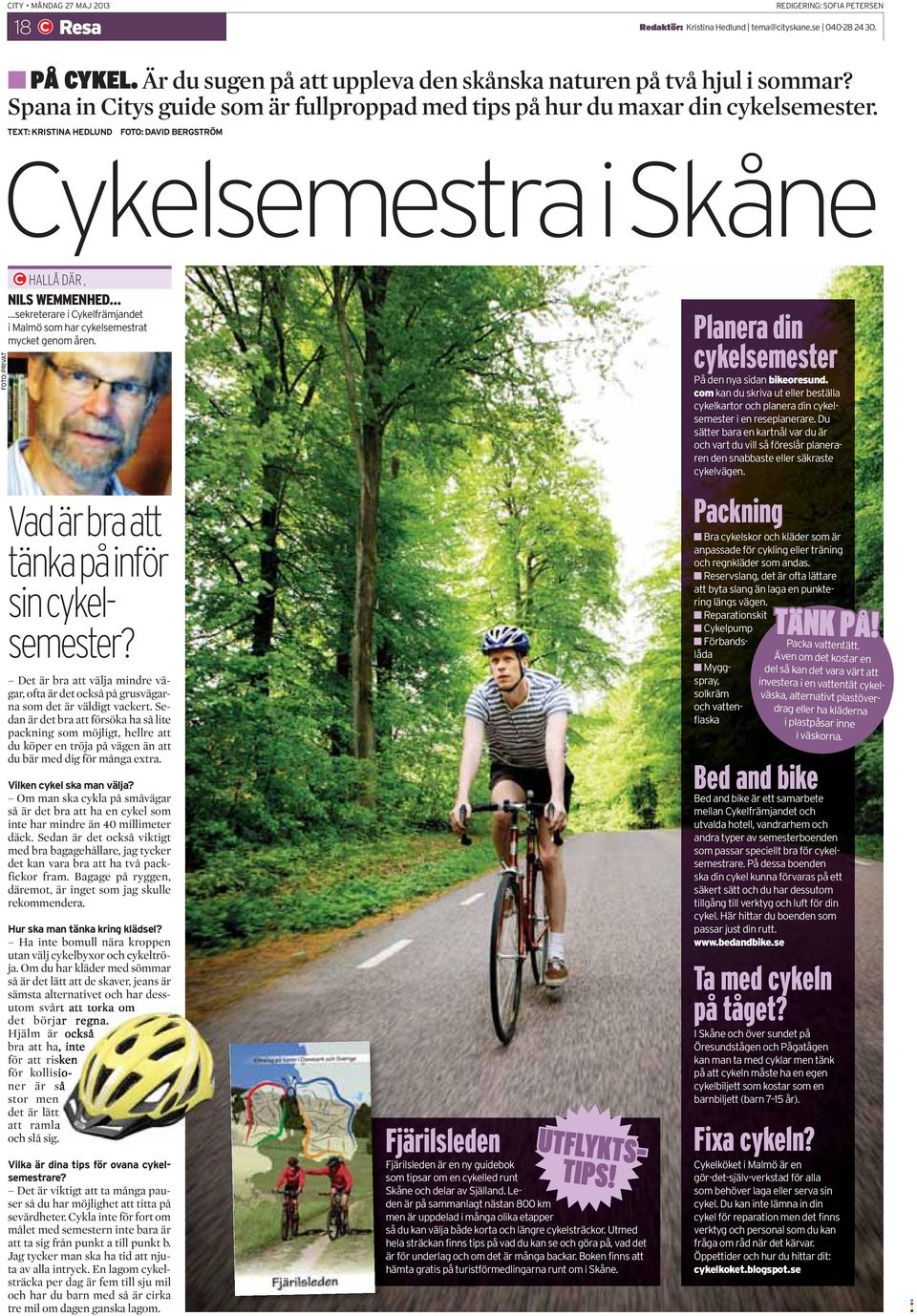 TEXT: KRISTINA HEDLUND FOTO: DAVID BERGSTRÖM Cykelsemestra i Skåne FOTO: PRIVAT HALLÅ DÄR, NILS WEMMENHED sekreterare i Cykelfrämjandet i Malmö som har cykelsemestrat mycket genom åren.