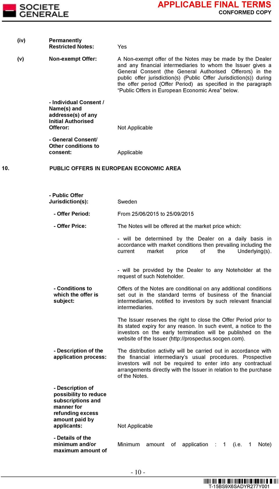 Area below. - Individual Consent / Name(s) and addresse(s) of any Initial Authorised Offeror: - General Consent/ Other conditions to consent: Not Applicable Applicable 10.