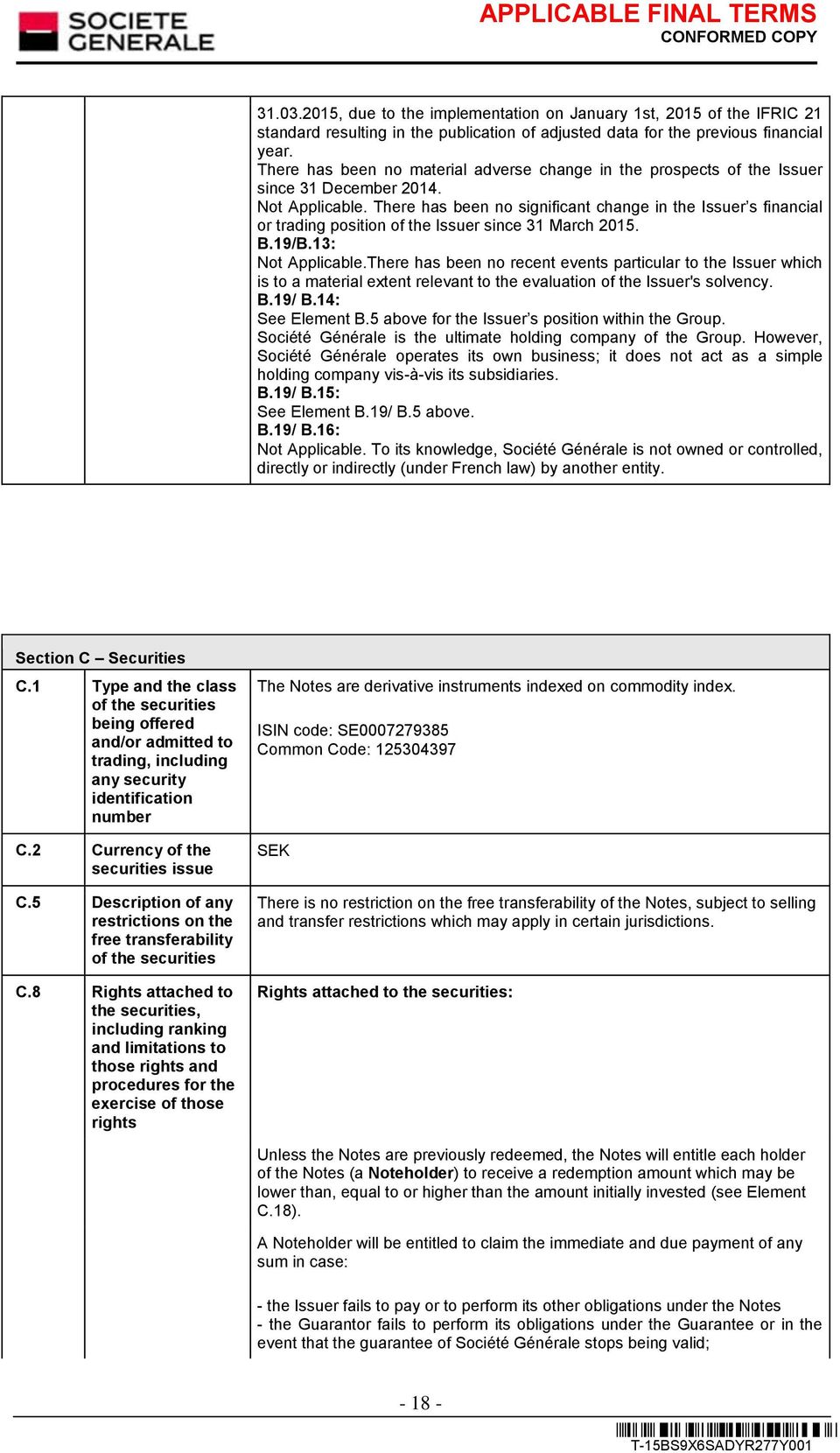 There has been no significant change in the Issuer s financial or trading position of the Issuer since 31 March 2015. B.19/B.13: Not Applicable.