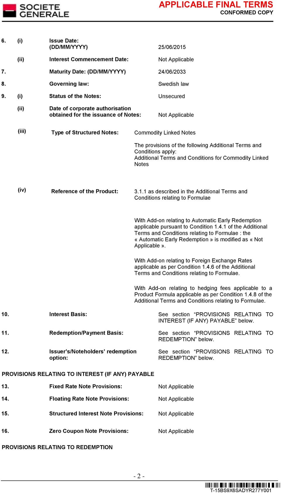 following Additional Terms and Conditions apply: Additional Terms and Conditions for Commodity Linked Notes (iv) Reference of the Product: 3.1.