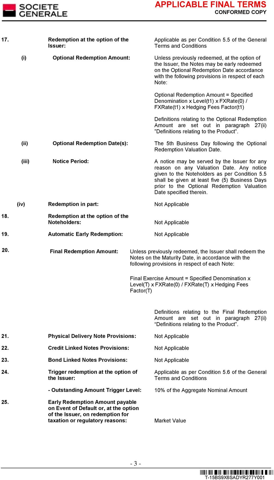 accordance with the following provisions in respect of each Note: Optional Redemption Amount = Specified Denomination x Level(t1) x FXRate(0) / FXRate(t1) x Hedging Fees Factor(t1) Definitions