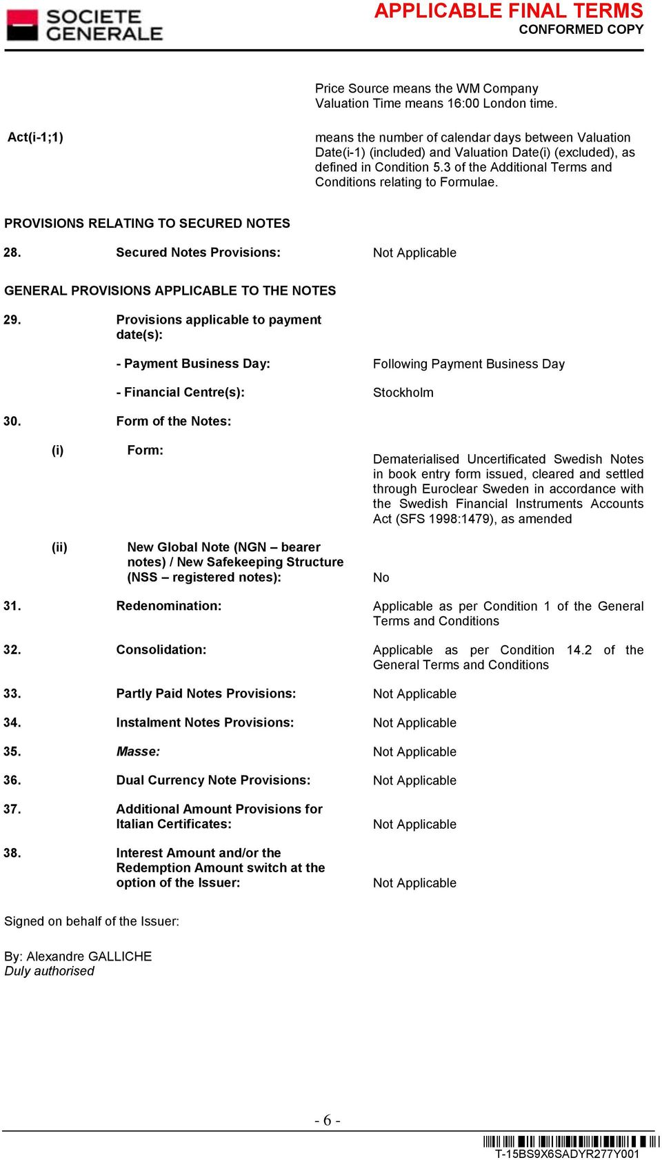 3 of the Additional Terms and Conditions relating to Formulae. PROVISIONS RELATING TO SECURED NOTES 28. Secured Notes Provisions: Not Applicable GENERAL PROVISIONS APPLICABLE TO THE NOTES 29.