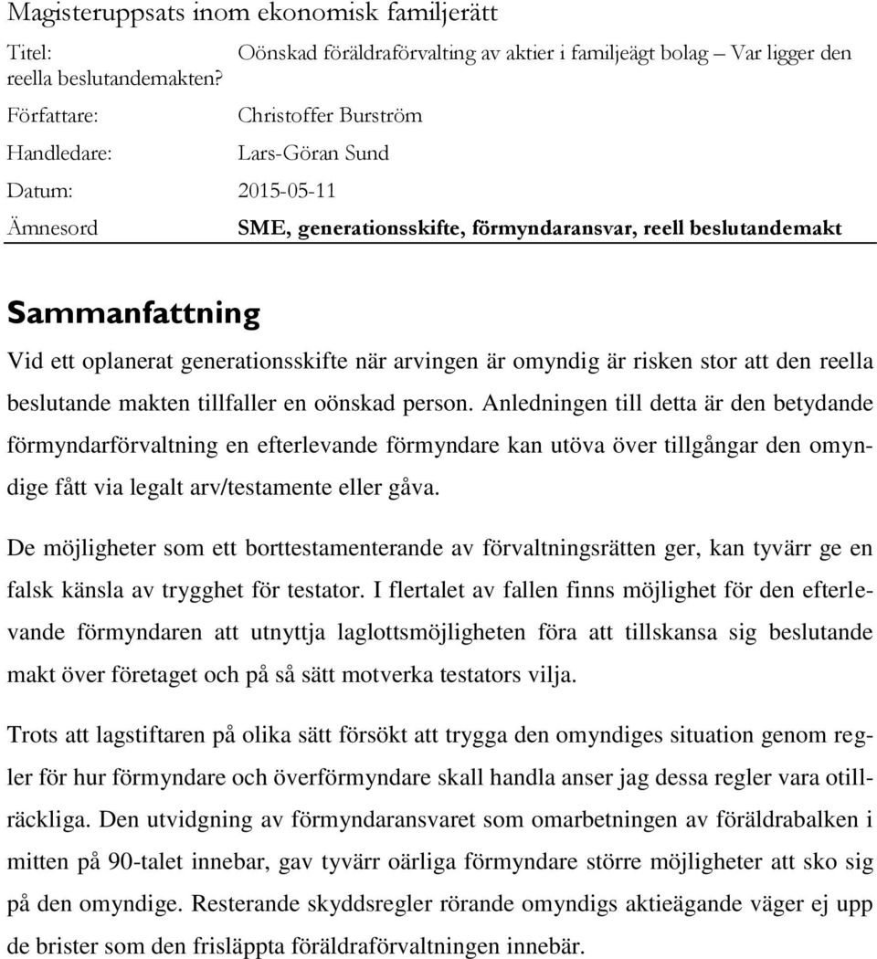 generationsskifte när arvingen är omyndig är risken stor att den reella beslutande makten tillfaller en oönskad person.