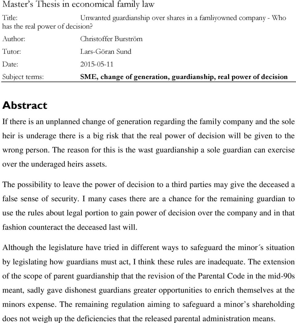 generation regarding the family company and the sole heir is underage there is a big risk that the real power of decision will be given to the wrong person.