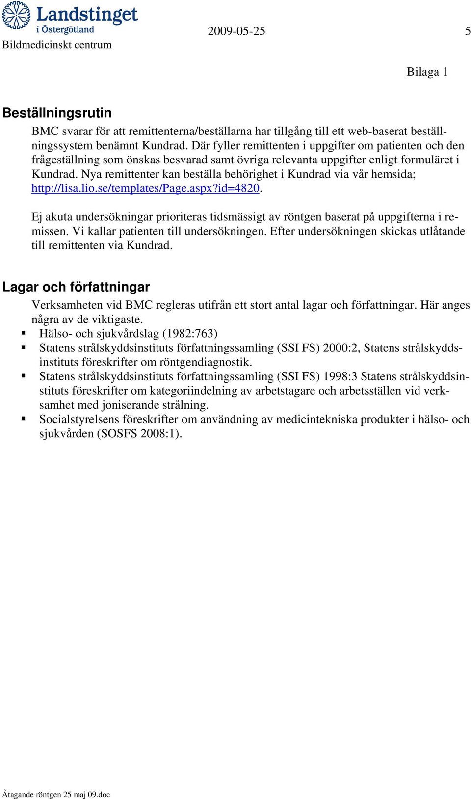 Nya remittenter kan beställa behörighet i Kundrad via vår hemsida; http://lisa.lio.se/templates/page.aspx?id=4820.