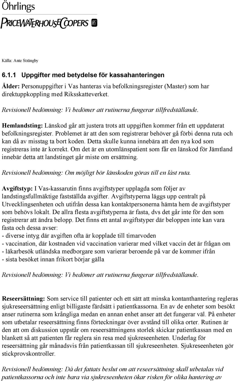 Prblemet är att den sm registrerar behöver gå förbi denna ruta ch kan då av misstag ta brt kden. Detta skulle kunna innebära att den nya kd sm registreras inte är krrekt.