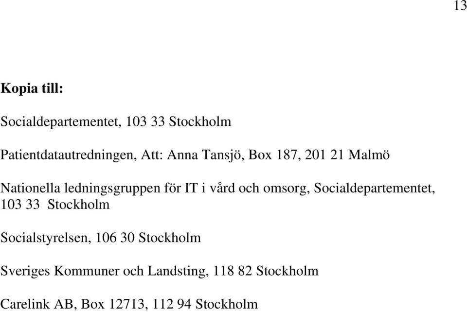 omsorg, Socialdepartementet, 103 33 Stockholm Socialstyrelsen, 106 30 Stockholm