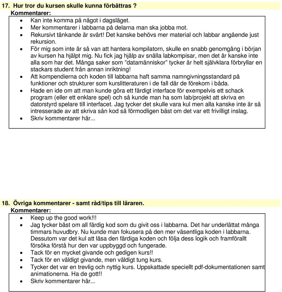 Nu fick jag hjälp av snälla labkompisar, men det är kanske inte alla som har det. Många saker som datamänniskor tycker är helt självklara förbryllar en stackars student från annan inriktning!