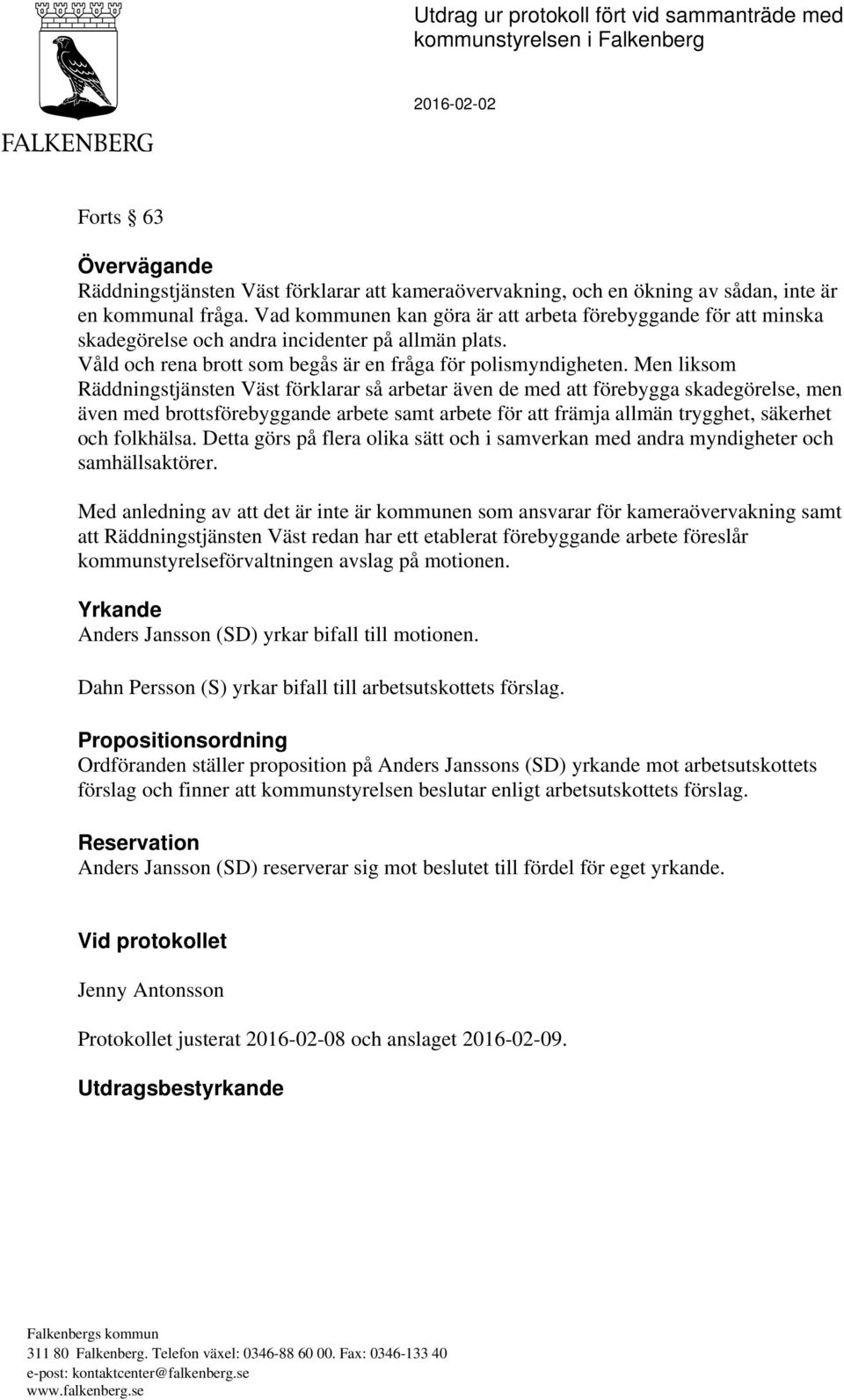 Men liksom Räddningstjänsten Väst förklarar så arbetar även de med att förebygga skadegörelse, men även med brottsförebyggande arbete samt arbete för att främja allmän trygghet, säkerhet och