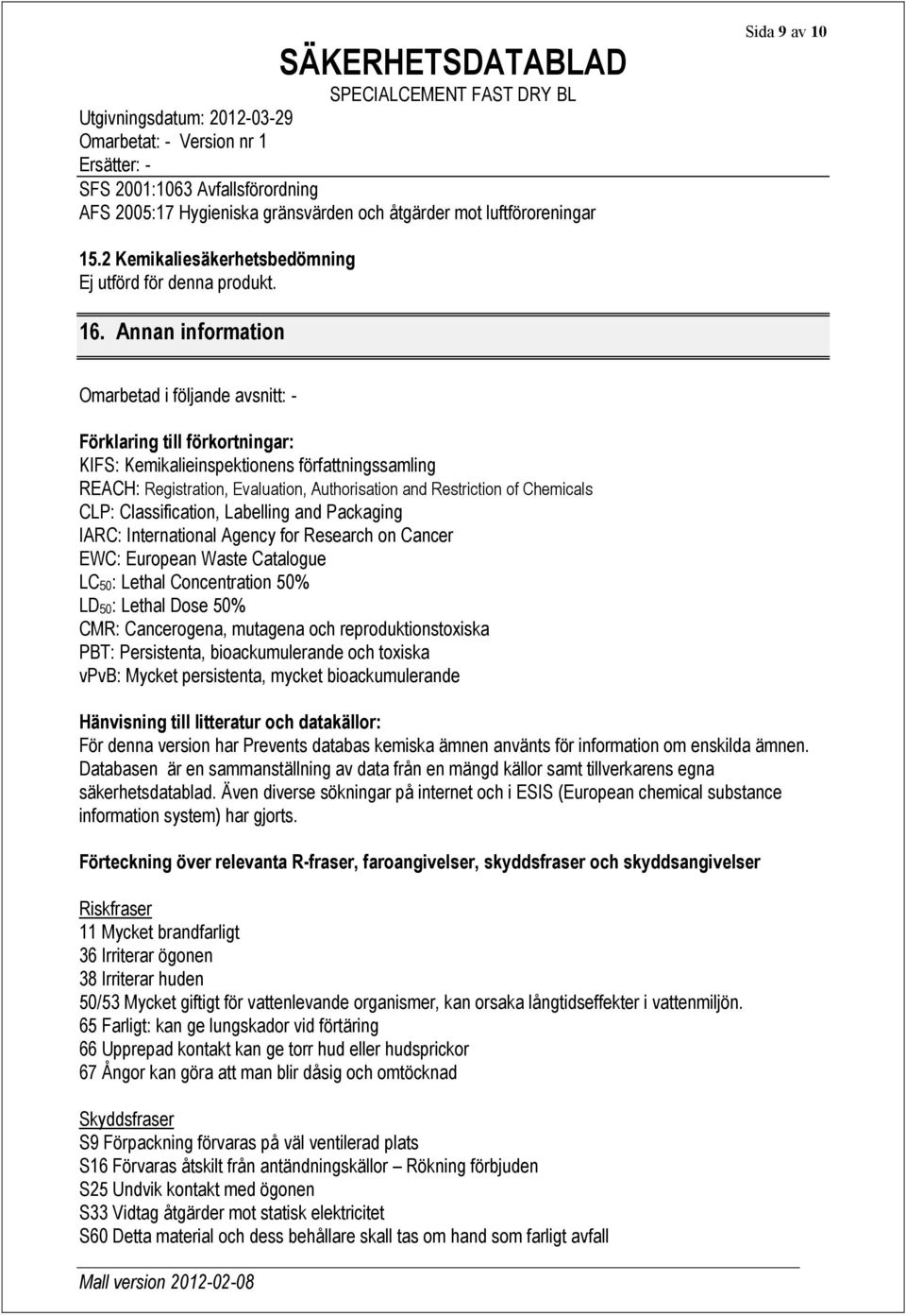 Chemicals CLP: Classification, Labelling and Packaging IARC: International Agency for Research on Cancer EWC: European Waste Catalogue LC50: Lethal Concentration 50% LD50: Lethal Dose 50% CMR: