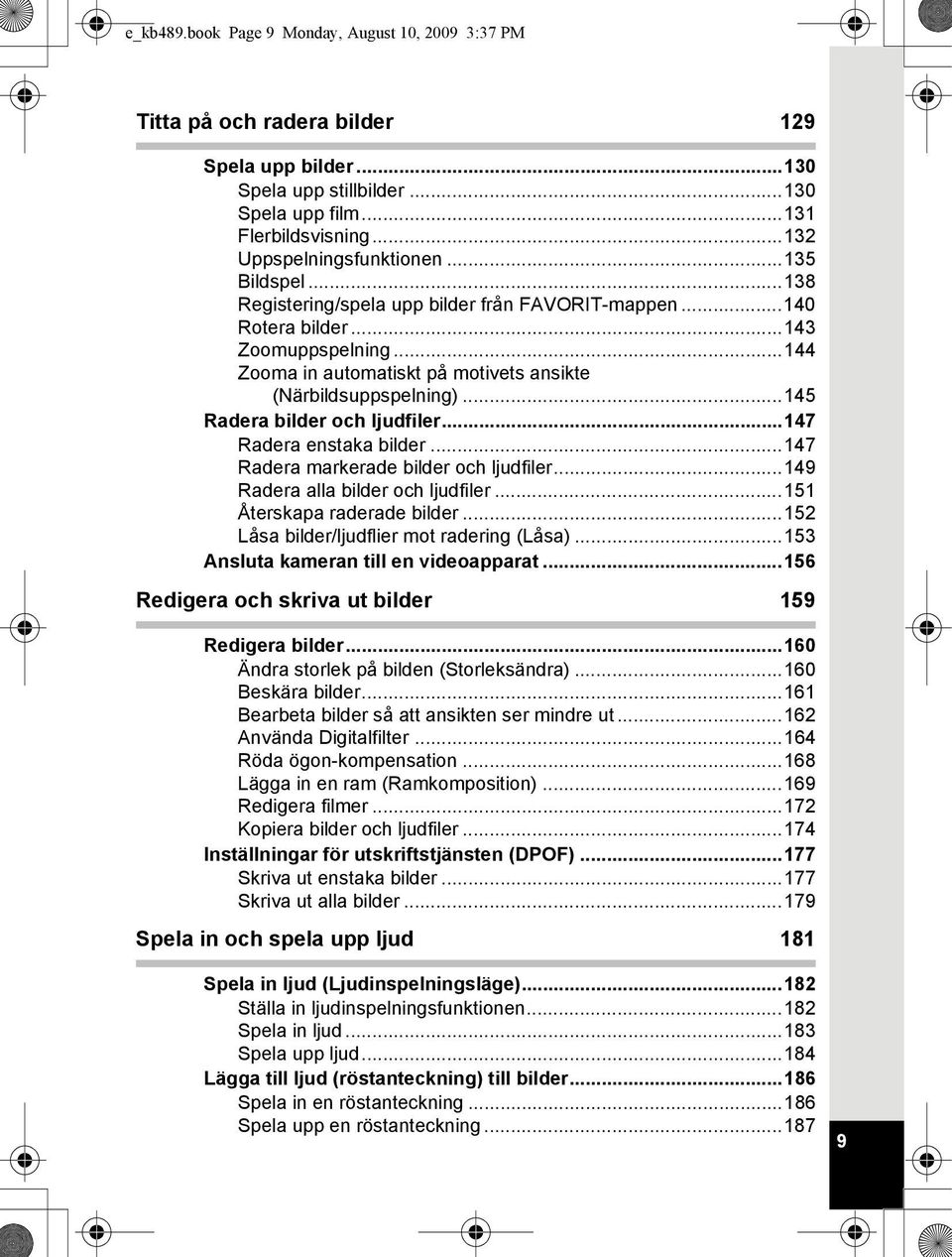 ..145 Radera bilder och ljudfiler...147 Radera enstaka bilder...147 Radera markerade bilder och ljudfiler...149 Radera alla bilder och ljudfiler...151 Återskapa raderade bilder.