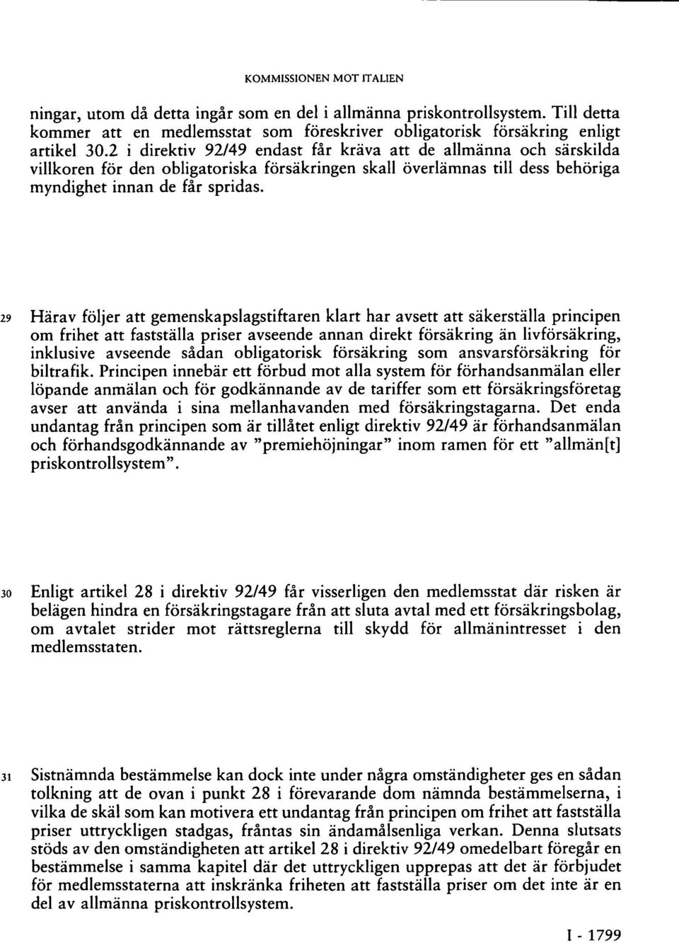 29 Härav följer att gemenskapslagstiftaren klart har avsett att säkerställa principen om frihet att fastställa priser avseende annan direkt försäkring än livförsäkring, inklusive avseende sådan