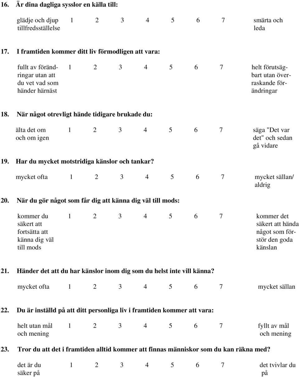 När något otrevligt hände tidigare brukade du: älta det om 1 2 3 4 5 6 7 säga "Det var och om igen det" och sedan gå vidare 19. Har du mycket motstridiga känslor och tankar?