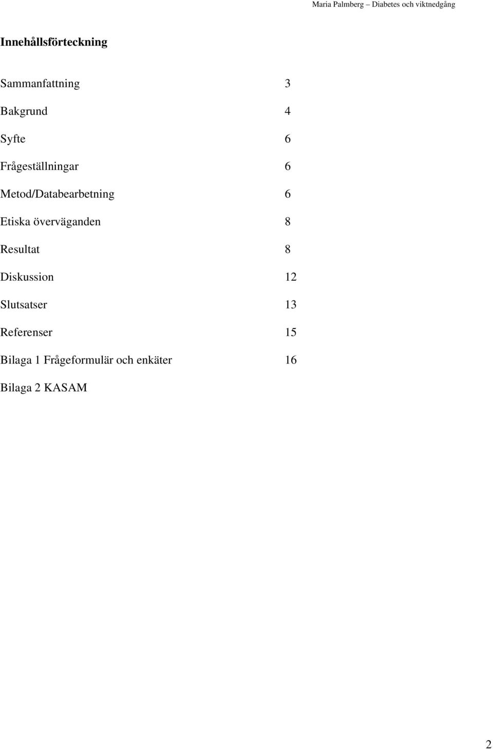 överväganden 8 Resultat 8 Diskussion 12 Slutsatser 13