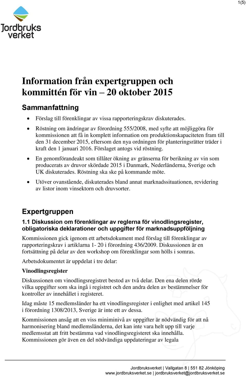 ordningen för planteringsrätter träder i kraft den 1 januari 2016. Förslaget antogs vid röstning.