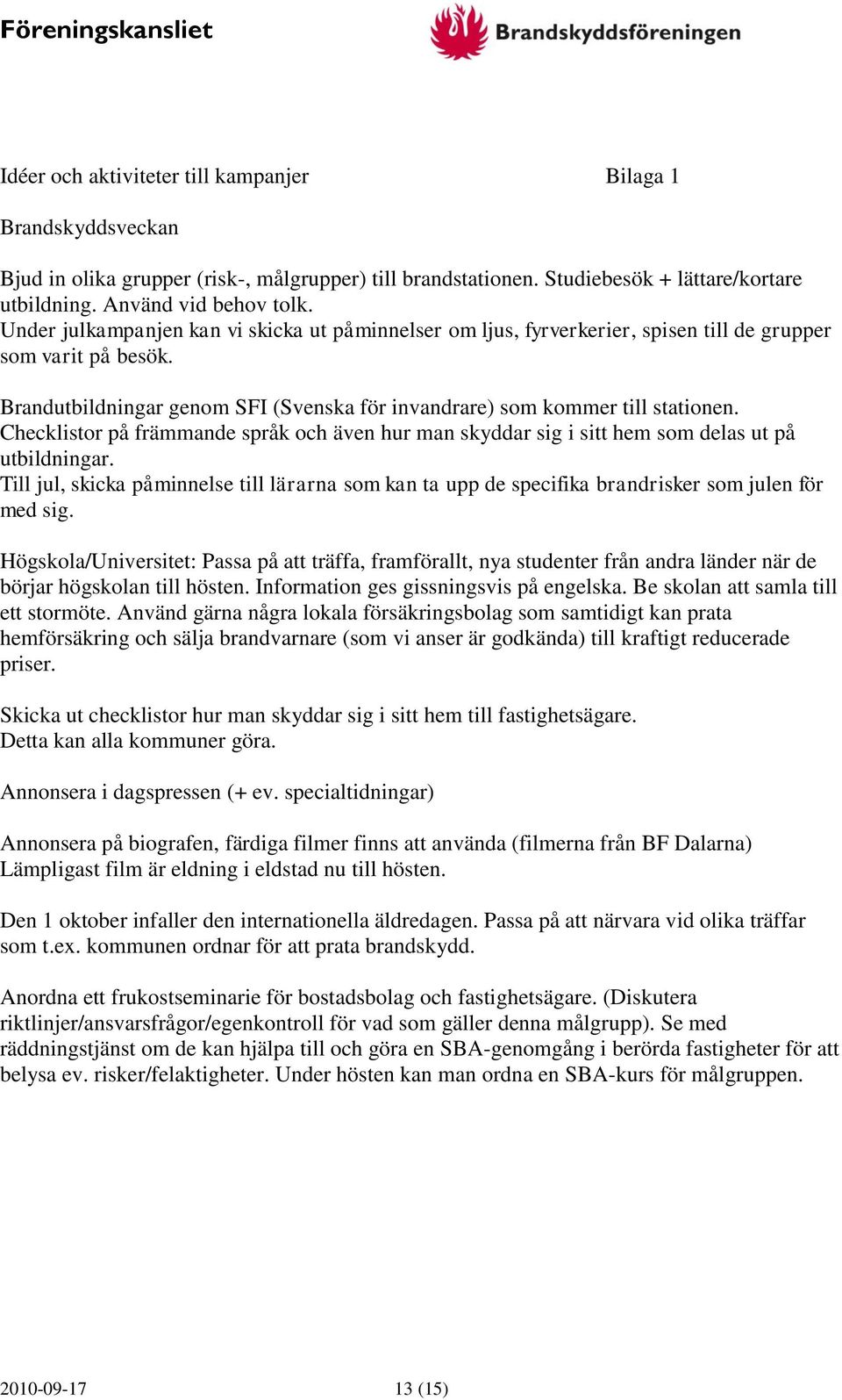 Checklistor på främmande språk och även hur man skyddar sig i sitt hem som delas ut på utbildningar.