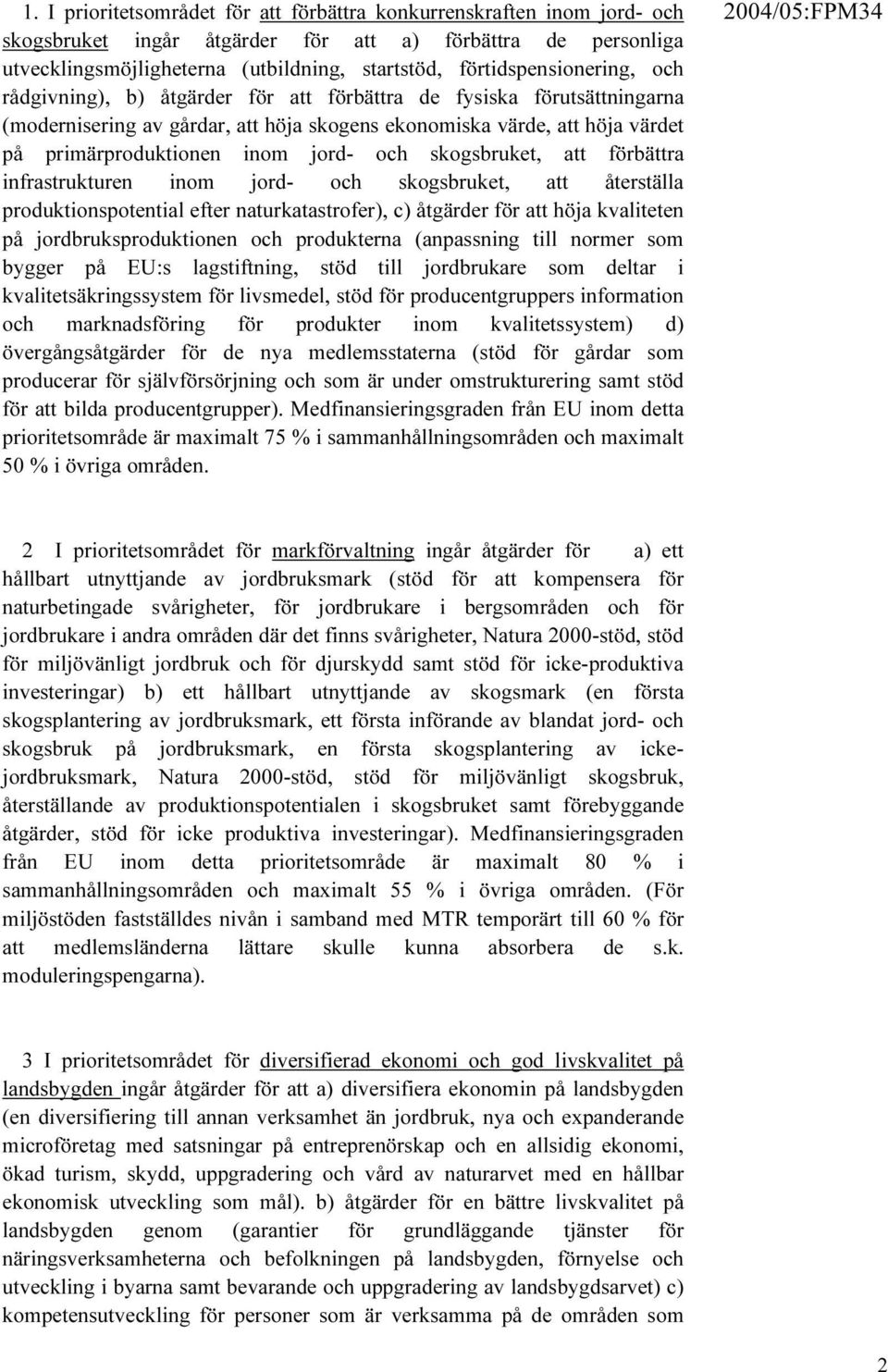 inom jord- och skogsbruket, att förbättra infrastrukturen inom jord- och skogsbruket, att återställa produktionspotential efter naturkatastrofer), c) åtgärder för att höja kvaliteten på