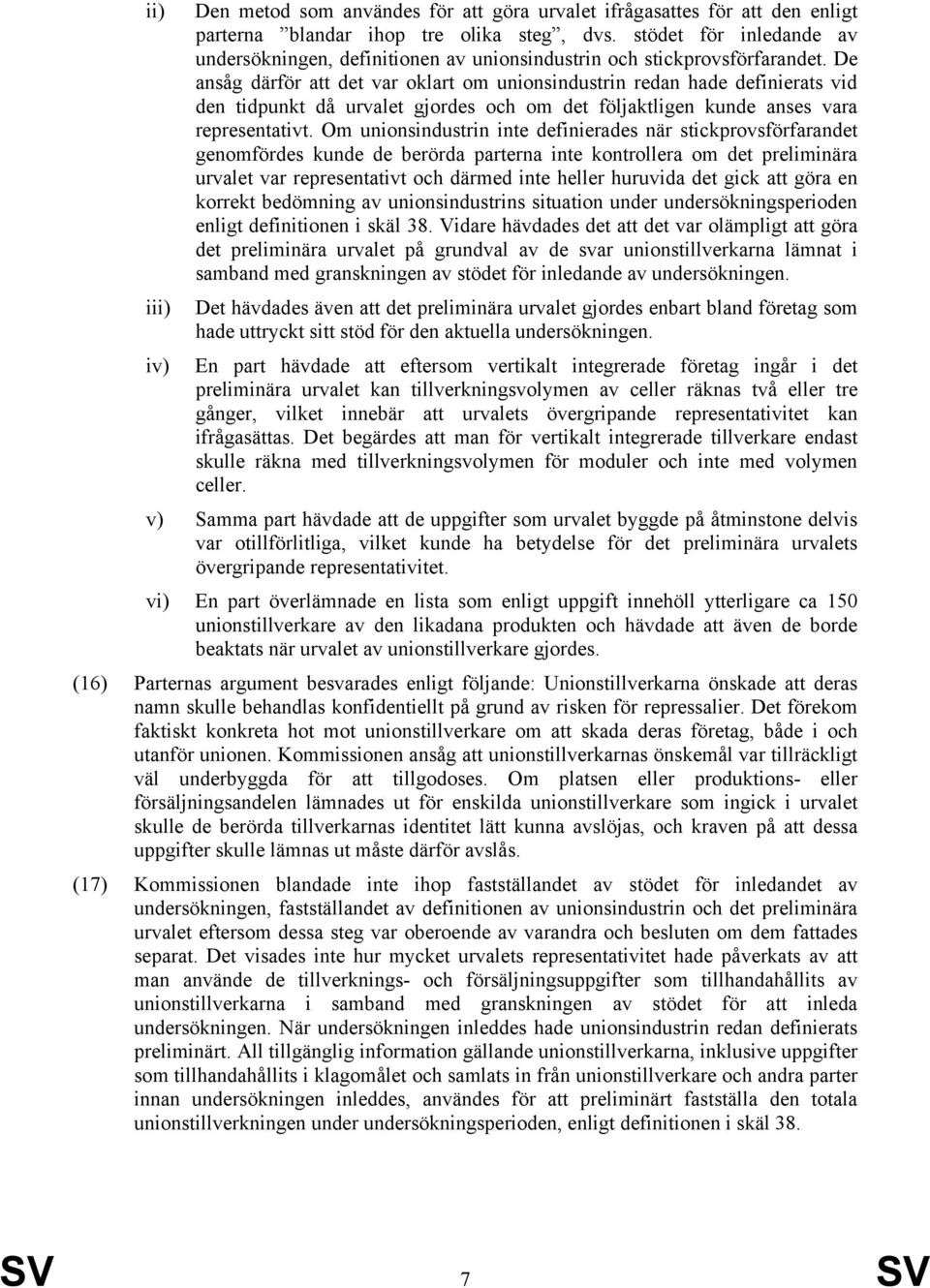 De ansåg därför att det var oklart om unionsindustrin redan hade definierats vid den tidpunkt då urvalet gjordes och om det följaktligen kunde anses vara representativt.