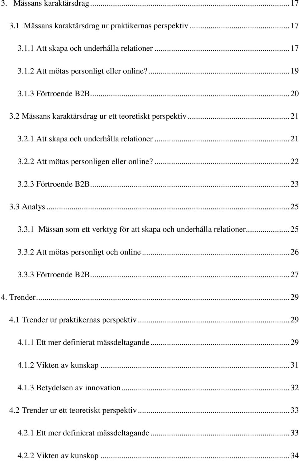 3 Analys... 25 3.3.1 Mässan som ett verktyg för att skapa och underhålla relationer... 25 3.3.2 Att mötas personligt och online... 26 3.3.3 Förtroende B2B... 27 4. Trender... 29 4.