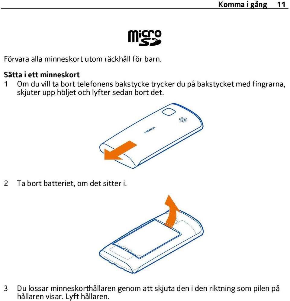 med fingrarna, skjuter upp höljet och lyfter sedan bort det.