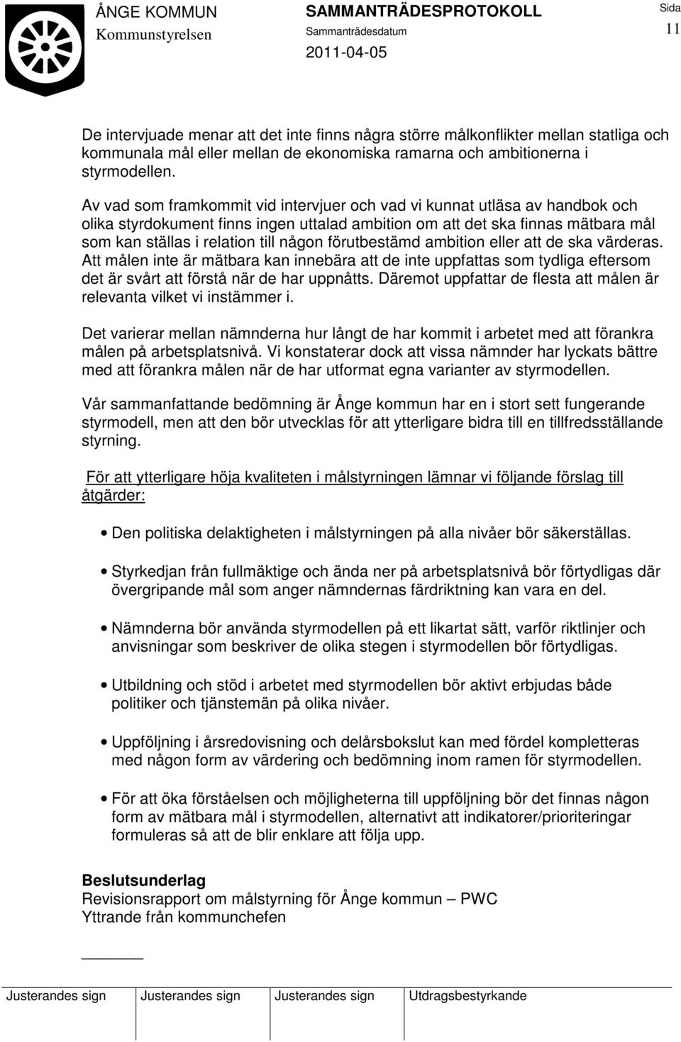 förutbestämd ambition eller att de ska värderas. Att målen inte är mätbara kan innebära att de inte uppfattas som tydliga eftersom det är svårt att förstå när de har uppnåtts.