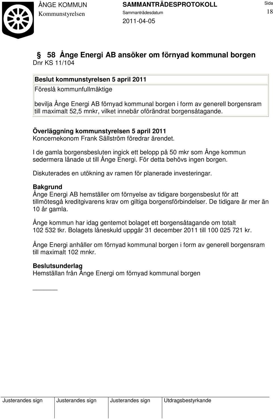 I de gamla borgensbesluten ingick ett belopp på 50 mkr som Ånge kommun sedermera lånade ut till Ånge Energi. För detta behövs ingen borgen.