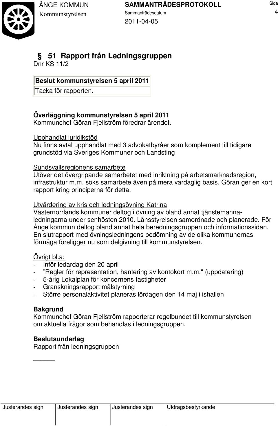 samarbetet med inriktning på arbetsmarknadsregion, infrastruktur m.m. söks samarbete även på mera vardaglig basis. Göran ger en kort rapport kring principerna för detta.