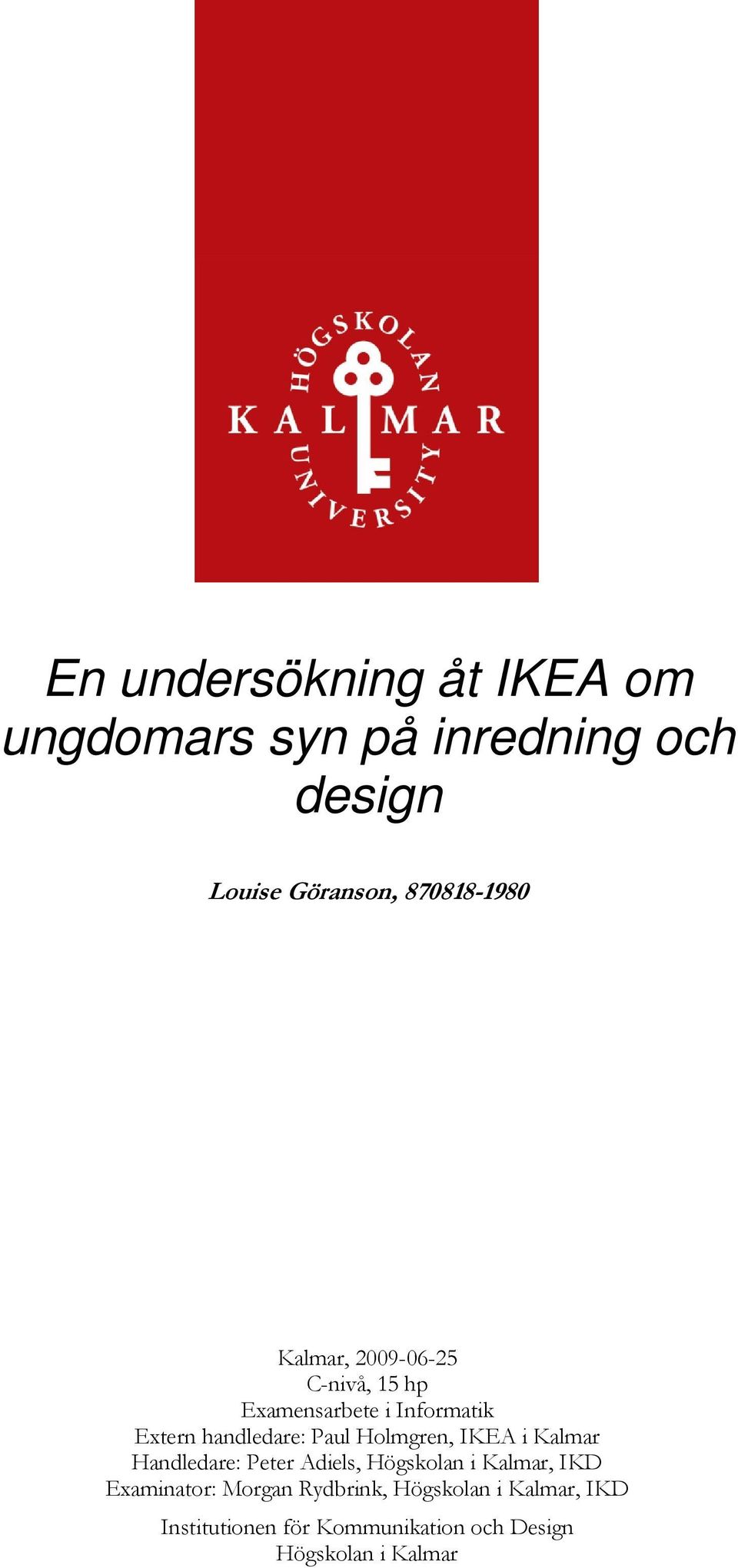 Paul Holmgren, IKEA i Kalmar Handledare: Peter Adiels, Högskolan i Kalmar, IKD Examinator: