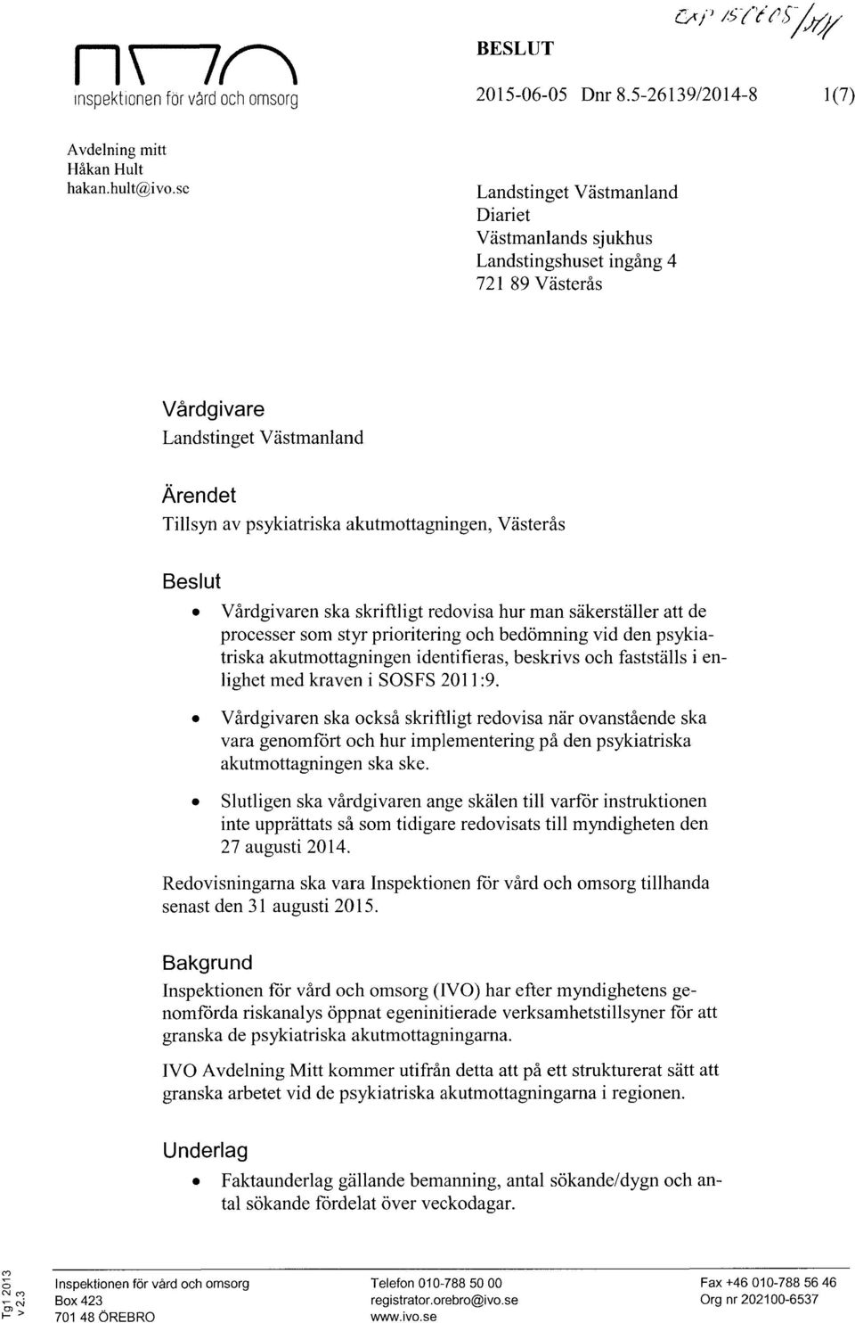 Vårdgivaren ska skriftligt redovisa hur man säkerställer att de processer som styr prioritering och bedömning vid den psykiatriska akutmottagningen identifieras, beskrivs och fastställs i enlighet