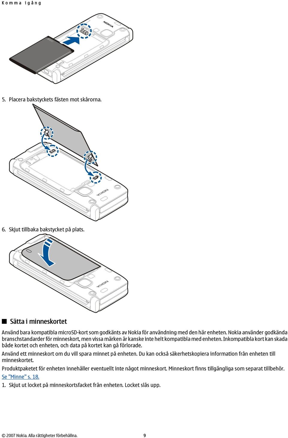 Nokia använder godkända branschstandarder för minneskort, men vissa märken är kanske inte helt kompatibla med enheten.