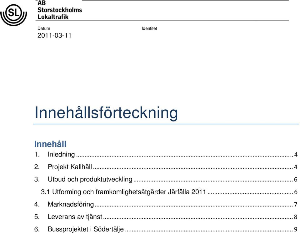 1 Utforming och framkomlighetsåtgärder Järfälla 2011... 6 4.