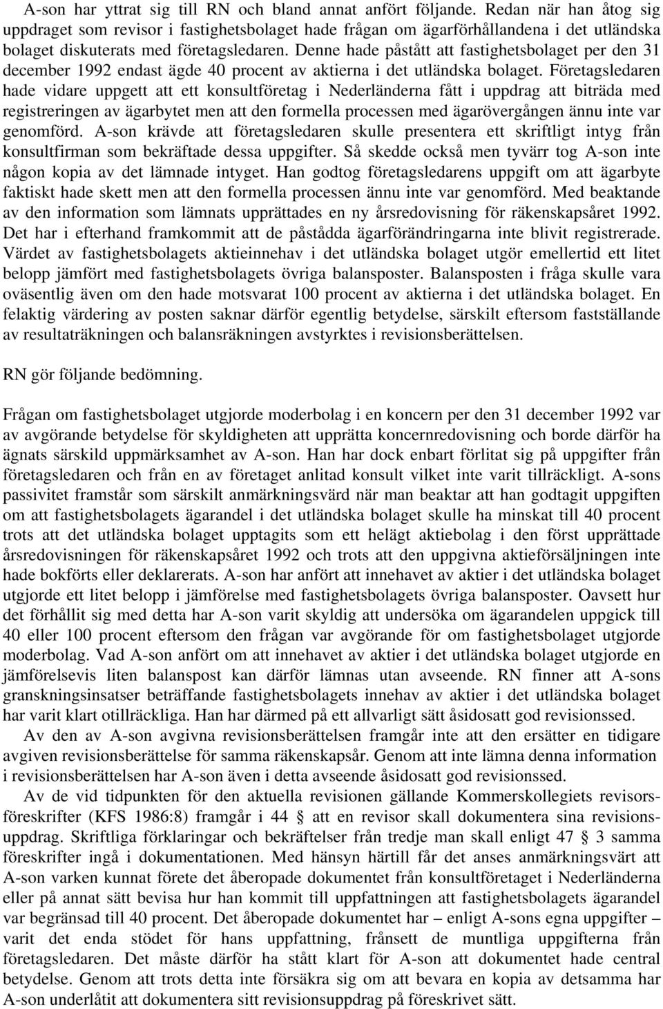 Denne hade påstått att fastighetsbolaget per den 31 december 1992 endast ägde 40 procent av aktierna i det utländska bolaget.