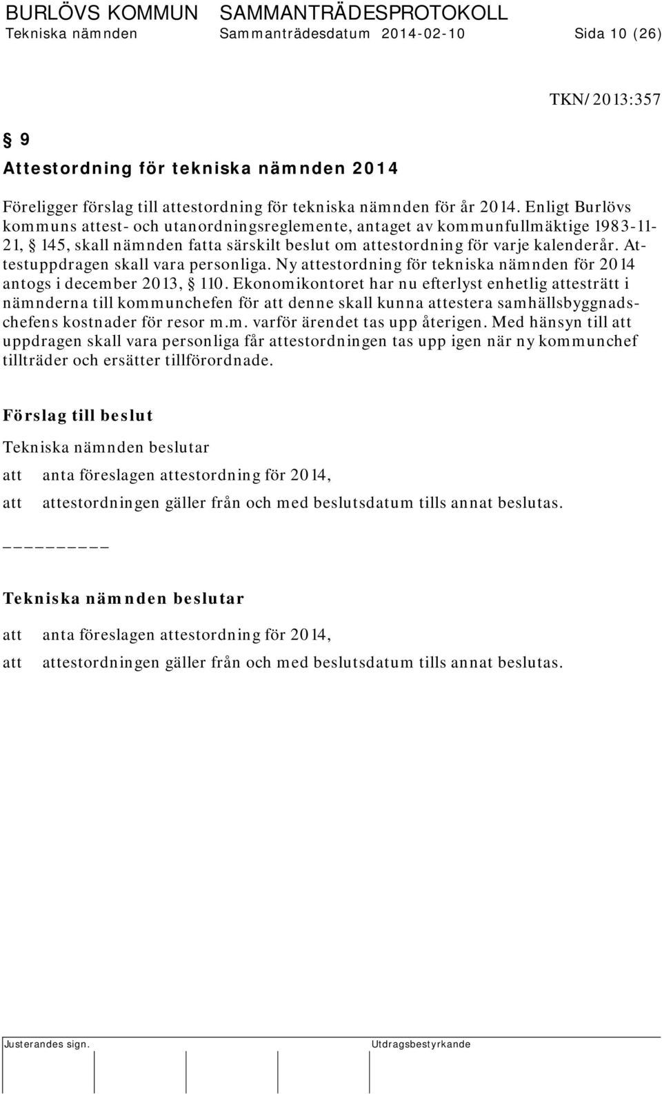 Attestuppdragen skall vara personliga. Ny attestordning för tekniska nämnden för 2014 antogs i december 2013, 110.