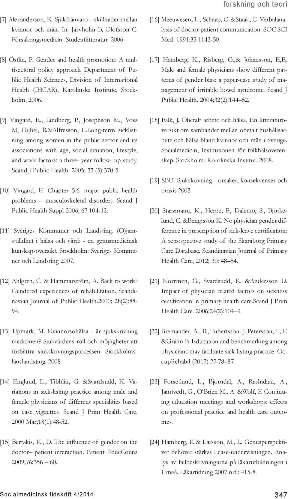 Gender and health promotion: A multisectoral policy approach Department of Public Health Sciences, Division of International Health (IHCAR), Karolinska Institute, Stockholm, 2006. [17] Hamberg, K.