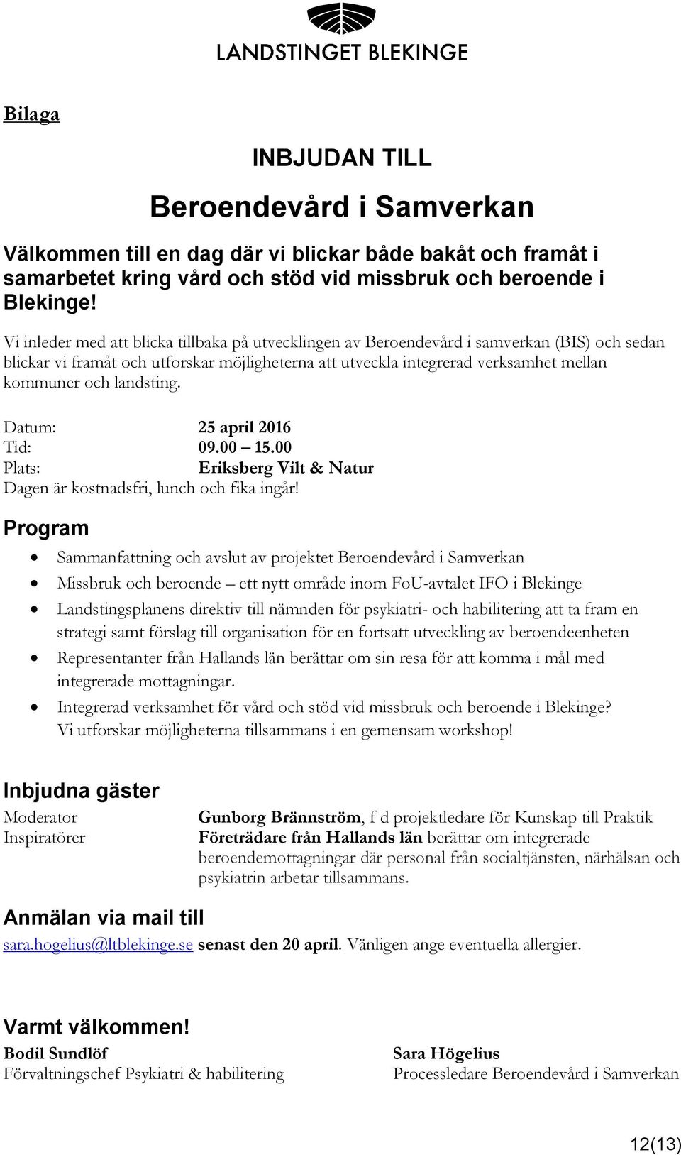 landsting. Datum: 25 april 2016 Tid: 09.00 15.00 Plats: Eriksberg Vilt & Natur Dagen är kostnadsfri, lunch och fika ingår!