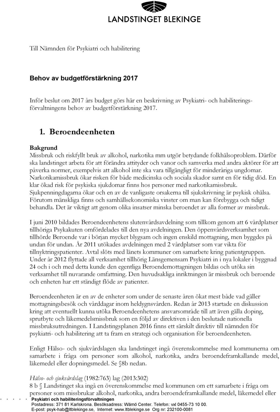 Därför ska landstinget arbeta för att förändra attityder och vanor och samverka med andra aktörer för att påverka normer, exempelvis att alkohol inte ska vara tillgängligt för minderåriga ungdomar.